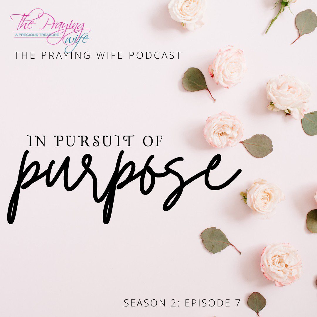 Ever wondered what your purpose was?? Listen to the latest Podcast Episode🎧: "In Pursuit of Purpose" podcast.theprayingwife.com