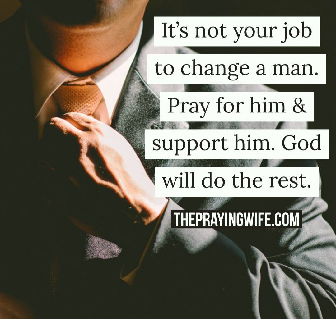 You pray...and let God change him and You!
