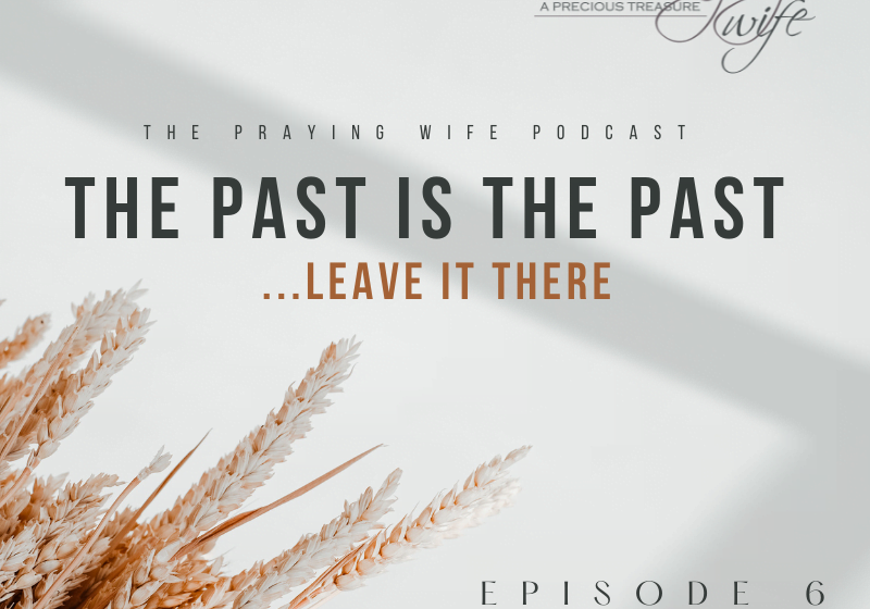 The Praying Wife - Episode 6- The Past is Past Leave It There